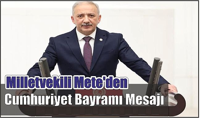 Milletvekili Mete’den Cumhuriyet Bayramı Mesajı