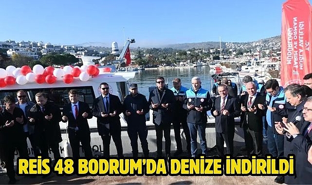 Reis 48 Bodrum’da denize indirildi